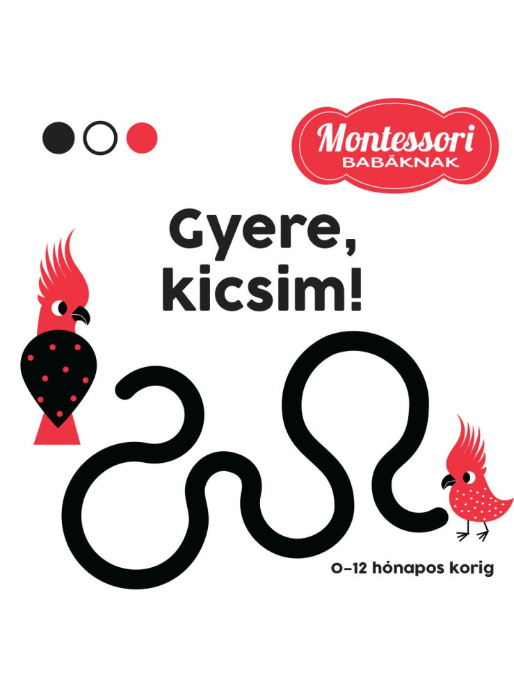 GYERE, KICSIM! - MONTESSORI BABÁKNAK GYERE, KICSIM! - MONTESSORI BABÁKNAK