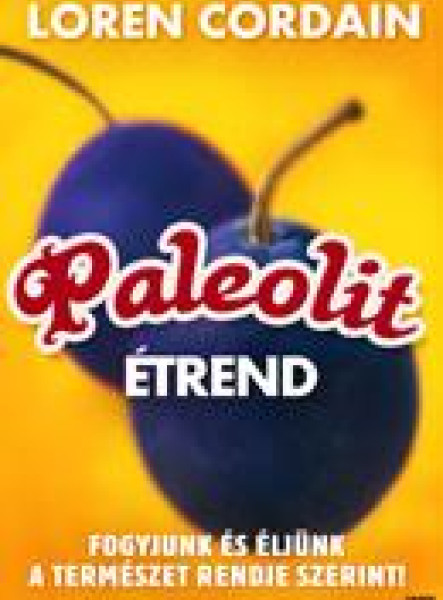 PALEOLIT ÉTREND - FOGYJUNK ÉS ÉLJÜNK A TERMÉSZET RENDJE SZERINT!