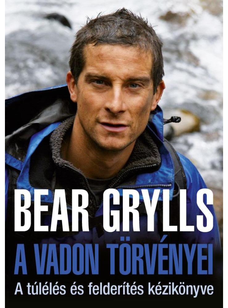 A VADON TÖRVÉNYEI - A TÚLÉLÉS ÉS FELDERÍTÉS KÉZIKÖNYVE A VADON TÖRVÉNYEI - A TÚLÉLÉS ÉS FELDERÍTÉS KÉZIKÖNYVE