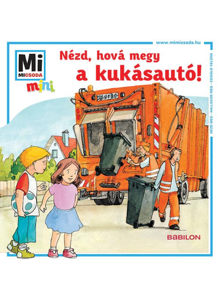 NÉZD, HOVÁ MEGY A KUKÁSAUTÓ! - MI MICSODA MINI FÜZET NÉZD, HOVÁ MEGY A KUKÁSAUTÓ! - MI MICSODA MINI FÜZET