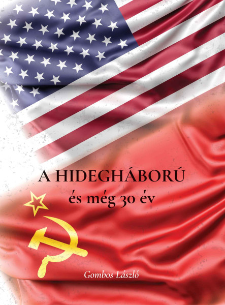 A HIDEGHÁBORÚ ÉS MÉG 30 ÉV
