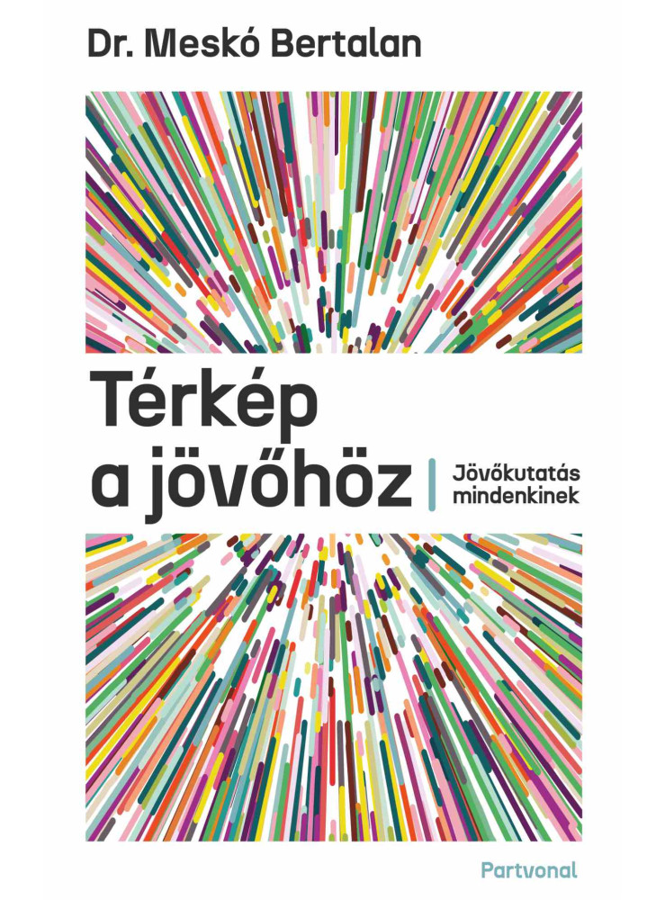 TÉRKÉP A JÖVŐHÖZ - JÖVŐKUTATÁS MINDENKINEK TÉRKÉP A JÖVŐHÖZ - JÖVŐKUTATÁS MINDENKINEK