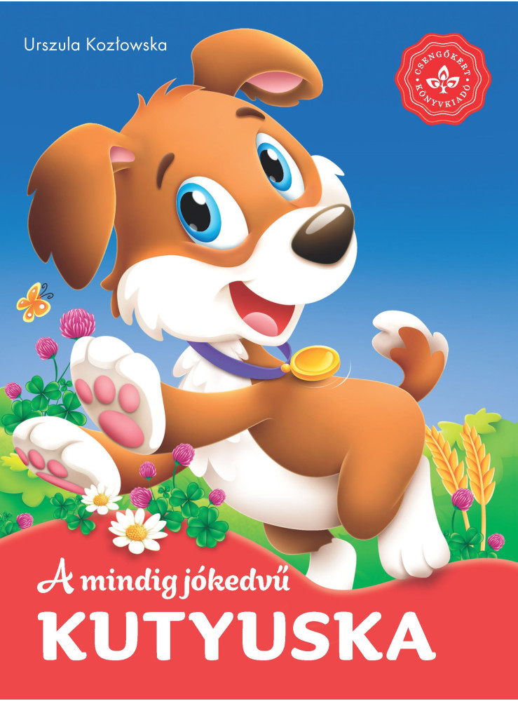 A MINDIG JÓKEDVŰ KUTYUSKA - KEDVENC ÁLLATMESÉIM A MINDIG JÓKEDVŰ KUTYUSKA - KEDVENC ÁLLATMESÉIM