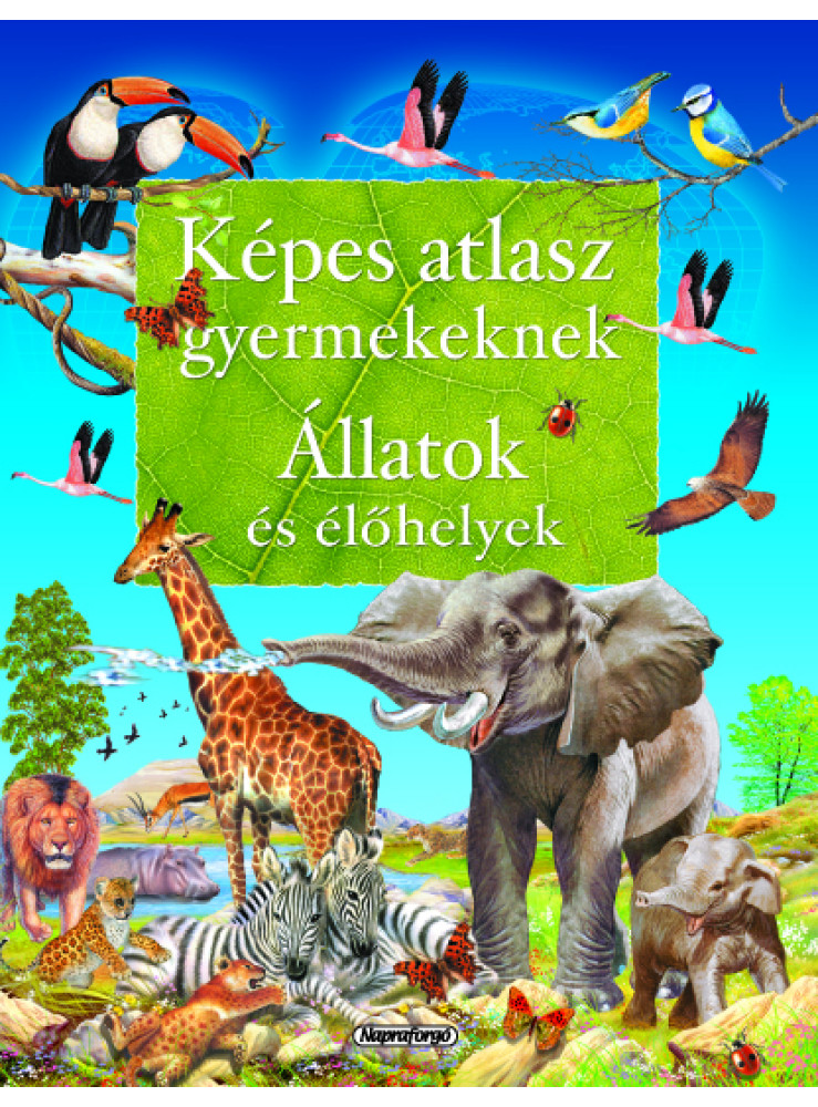 Állatok és élőhelyek - Képes atlasz gyermekeknek