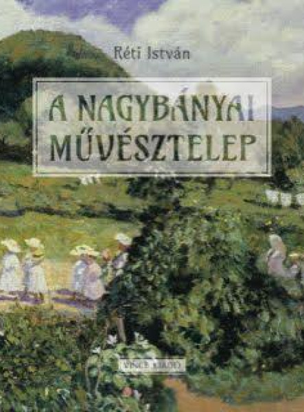 A NAGYBÁNYAI MŰVÉSZTELEP 125 ÉVES