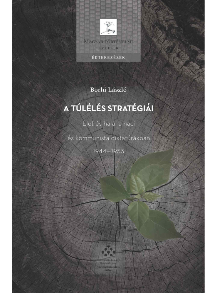 A TÚLÉLÉS STRATÉGIÁI - ÉLET ÉS HALÁL A NÁCI ÉS KOMMUNISTA DIKTATÚRÁKBAN A TÚLÉLÉS STRATÉGIÁI - ÉLET ÉS HALÁL A NÁCI ÉS KOMMUNISTA DIKTATÚRÁKBAN