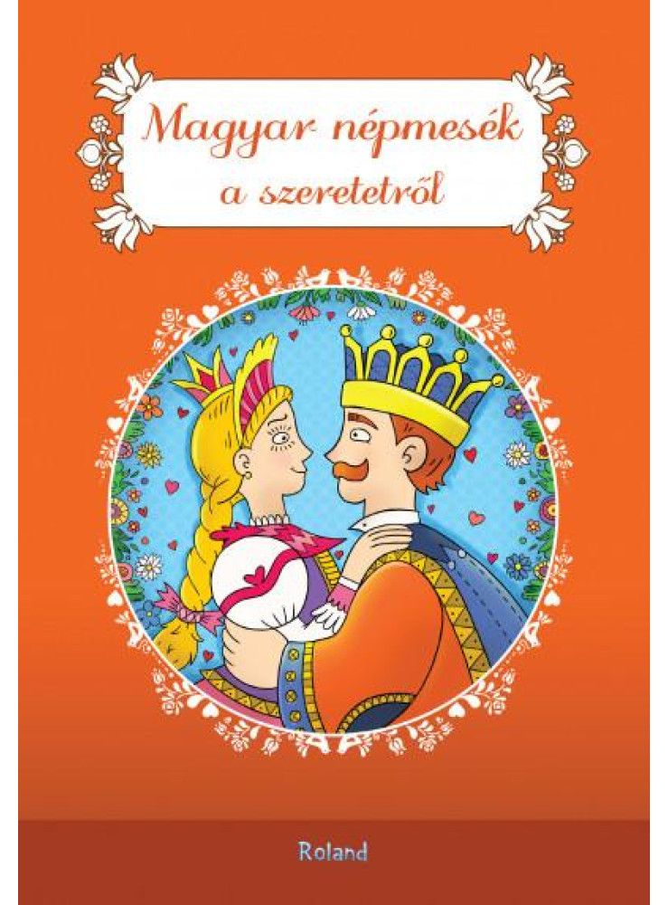 MAGYAR NÉPMESÉK A SZERETETRŐL MAGYAR NÉPMESÉK A SZERETETRŐL