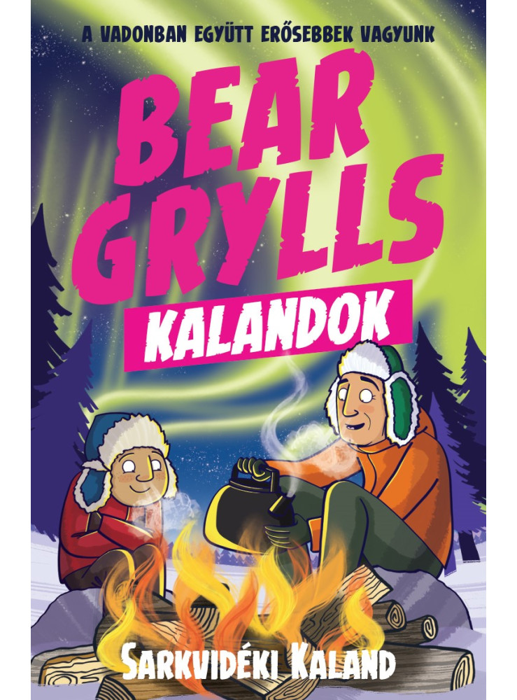 BEAR GRYLLS KALANDOK - SARKVIDÉKI KALAND