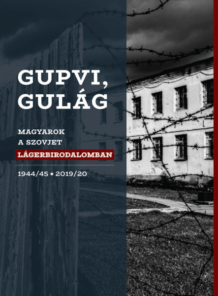 GUPVI, GULAG - MAGYAROK A SZOVJET LÁGERBIRODALOMBAN