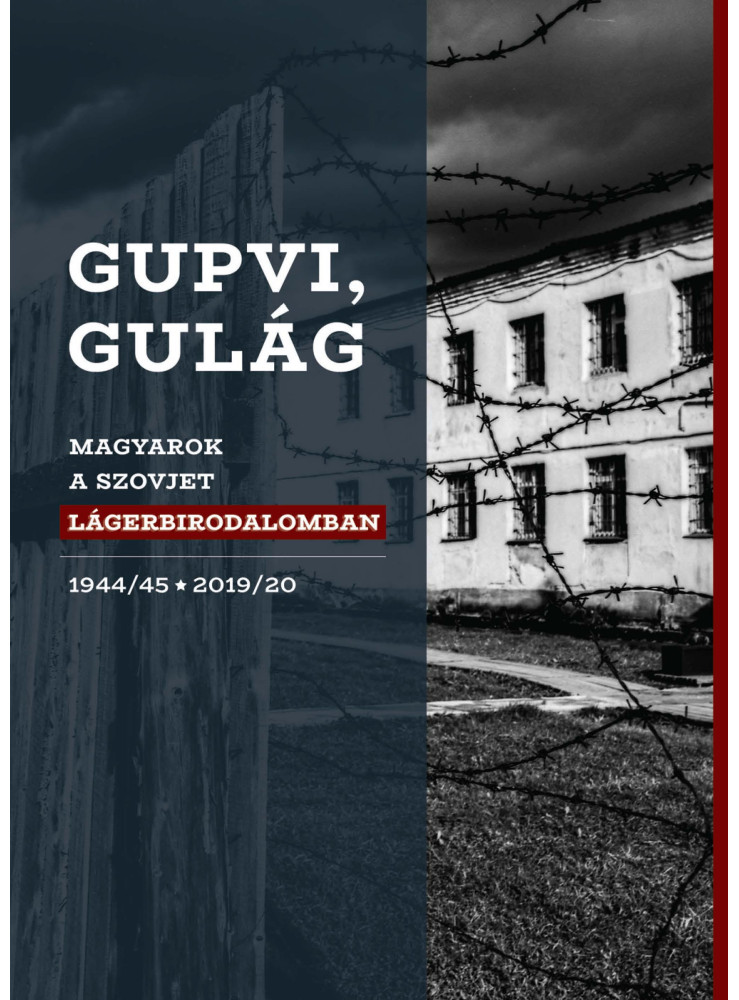 GUPVI, GULAG - MAGYAROK A SZOVJET LÁGERBIRODALOMBAN GUPVI, GULAG - MAGYAROK A SZOVJET LÁGERBIRODALOMBAN