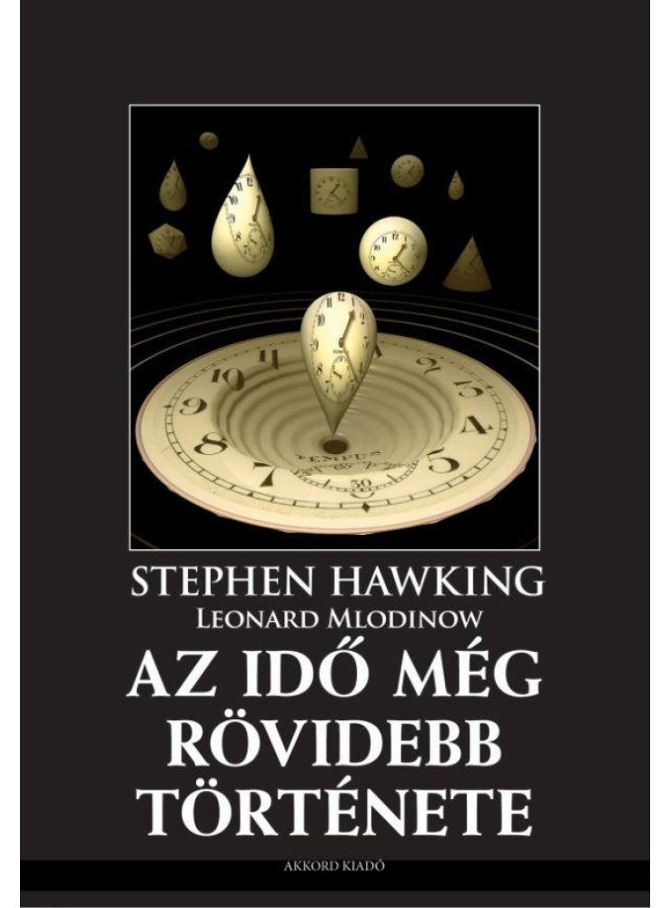 AZ IDŐ MÉG RÖVIDEBB TÖRTÉNETE AZ IDŐ MÉG RÖVIDEBB TÖRTÉNETE