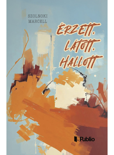 Érzett, látott, hallott Érzett, látott, hallott