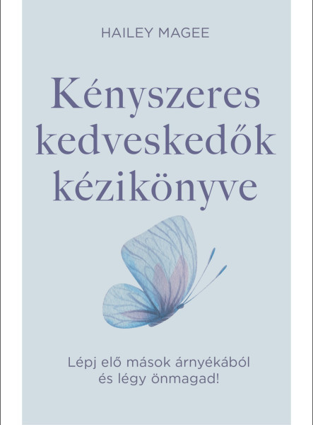 KÉNYSZERES KEDVESKEDŐK KÉZIKÖNYVE - LÉPJ ELŐ MÁSOK ÁRNYÉKÁBÓL ÉS LÉGY ÖNMAGAD!