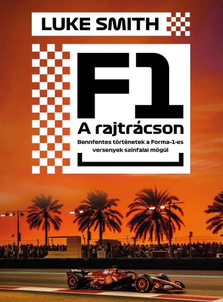 F1 - A RAJTRÁCSON - BENFENTES TÖRTÉNETEK FORMA 1-ES VERSENYEK SZÍNFALAI MÖGÜL