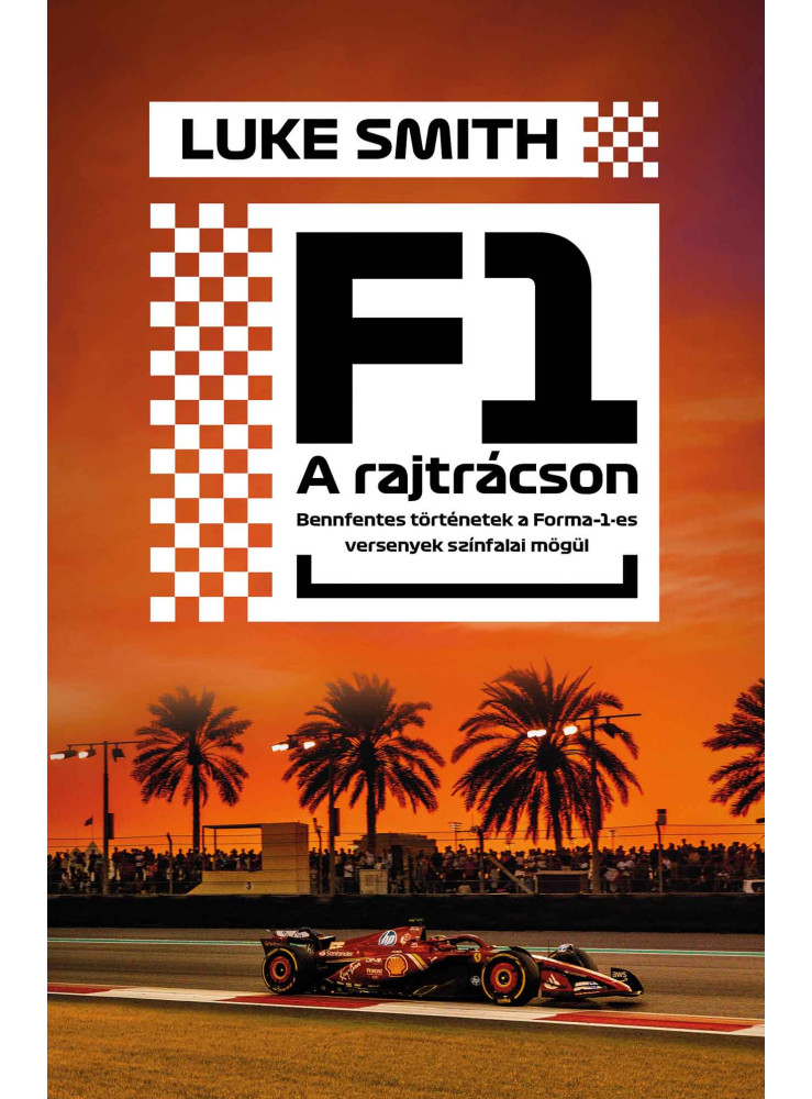 F1 - A RAJTRÁCSON - BENFENTES TÖRTÉNETEK FORMA 1-ES VERSENYEK SZÍNFALAI MÖGÜL