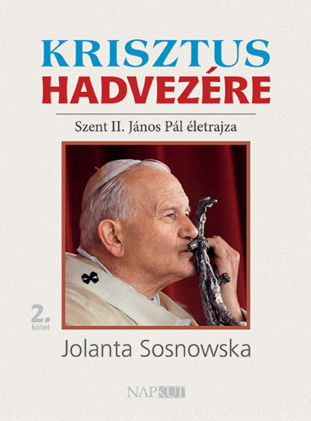 KRISZTUS HADVEZÉRE - SZENT II. JÁNOS PÁL ÉLETRAJZA 2.