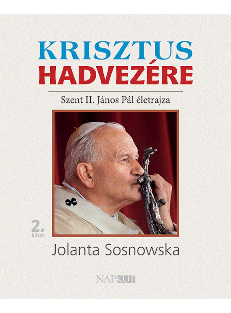 KRISZTUS HADVEZÉRE - SZENT II. JÁNOS PÁL ÉLETRAJZA 2.