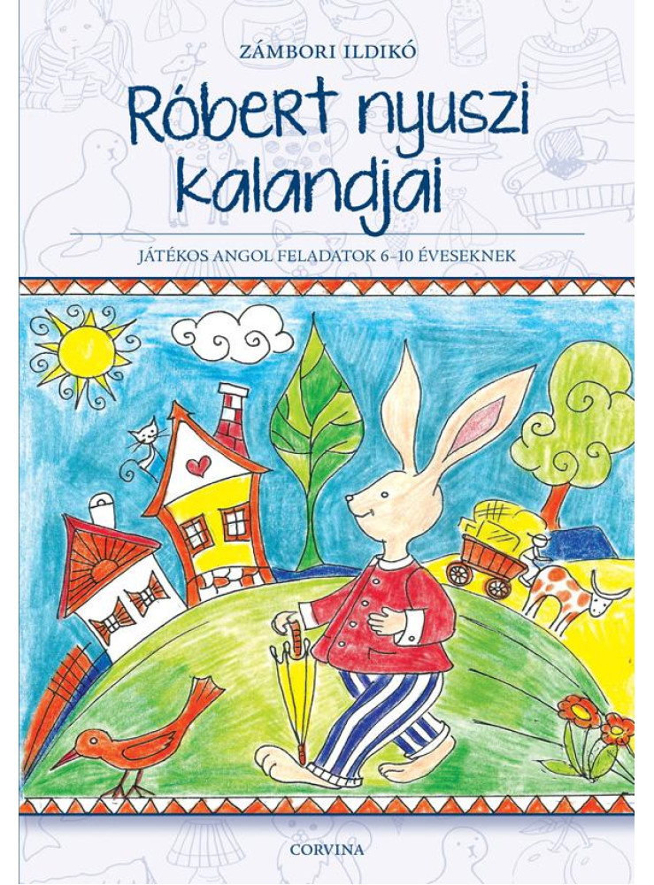 RÓBERT NYUSZI KALANDJAI - JÁTÉKOS ANGOL FELADATOK 6-10 ÉVESEKNEK RÓBERT NYUSZI KALANDJAI - JÁTÉKOS ANGOL FELADATOK 6-10 ÉVESEKNEK