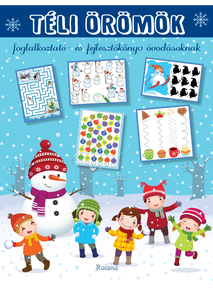 TÉLI ÖRÖMÖK - FOGLALKOZTATÓ-ÉS FEJLESZTŐKÖNYV ÓVODÁSOKNAK TÉLI ÖRÖMÖK - FOGLALKOZTATÓ-ÉS FEJLESZTŐKÖNYV ÓVODÁSOKNAK