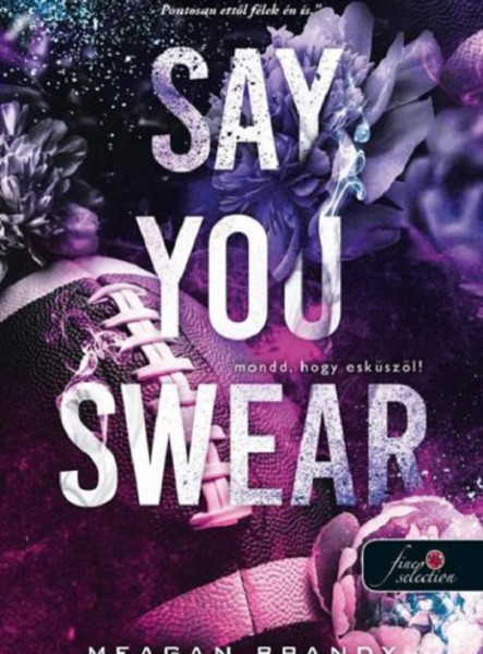 SAY YOU SWEAR - MONDD, HOGY ESKÜSZÖL!