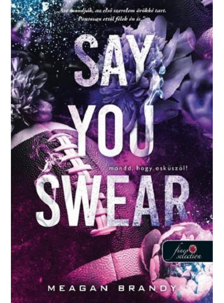 SAY YOU SWEAR - MONDD, HOGY ESKÜSZÖL!