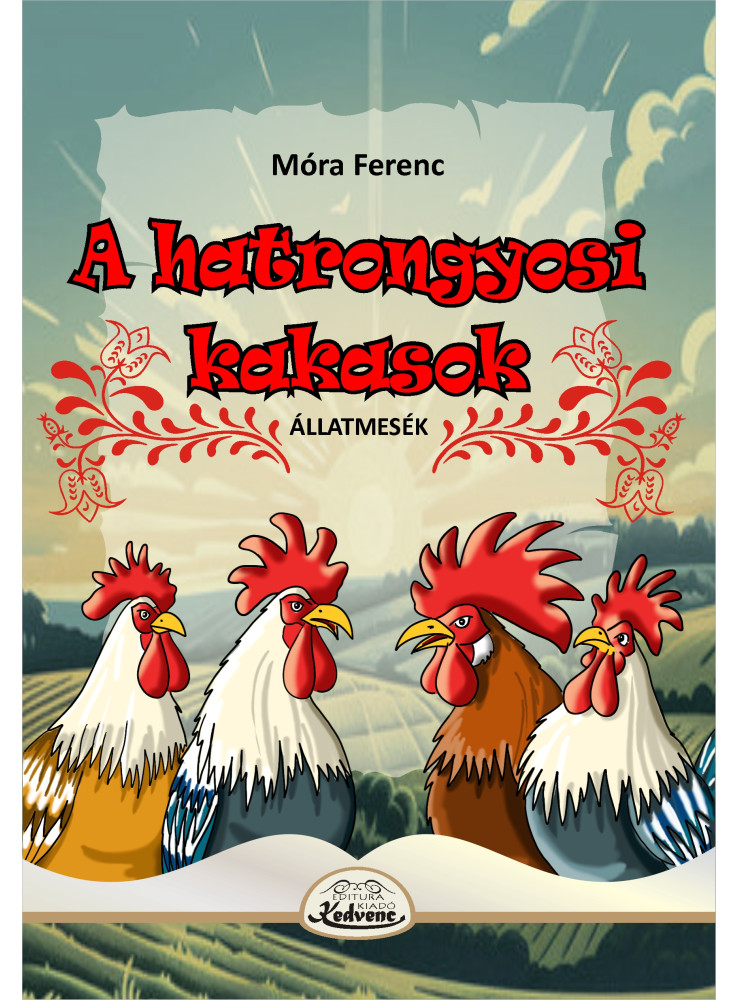A HATRONGYOSI KAKASOK - ÁLLATMESÉK A HATRONGYOSI KAKASOK - ÁLLATMESÉK
