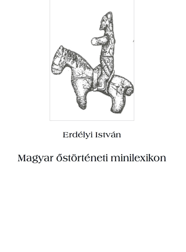 Magyar őstörténeti minilexikon (ekönyv) Magyar őstörténeti minilexikon (ekönyv)