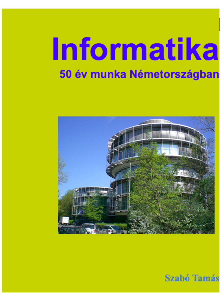 Informatika 50 év munka Németországban (ekönyv) Informatika 50 év munka Németországban (ekönyv)