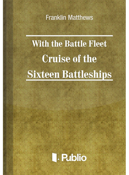 With the Battle Fleet Cruise of The Sixteen Battleships With the Battle Fleet Cruise of The Sixteen Battleships