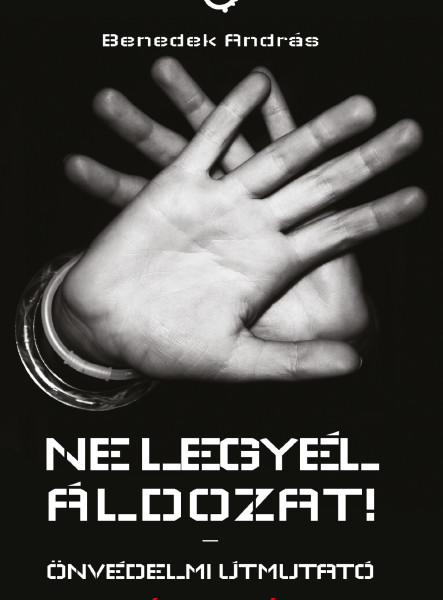 Ne legyél áldozat! – Önvédelmi útmutató - Új kiadás