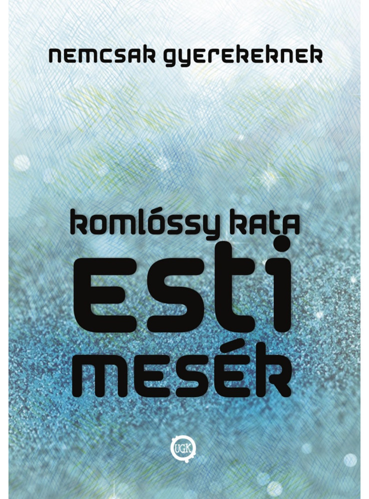Esti Mesék NEMCSAK Gyerekeknek (Esti Mesék Sorozat I.) 