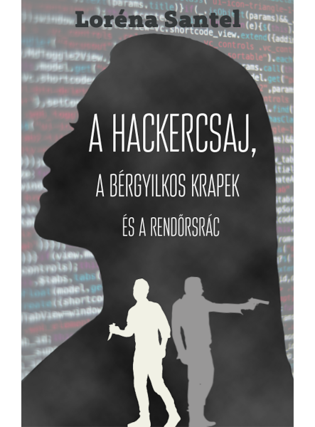 A hackercsaj, a bérgyilkos krapek, és a rendőrsrác (ekönyv)