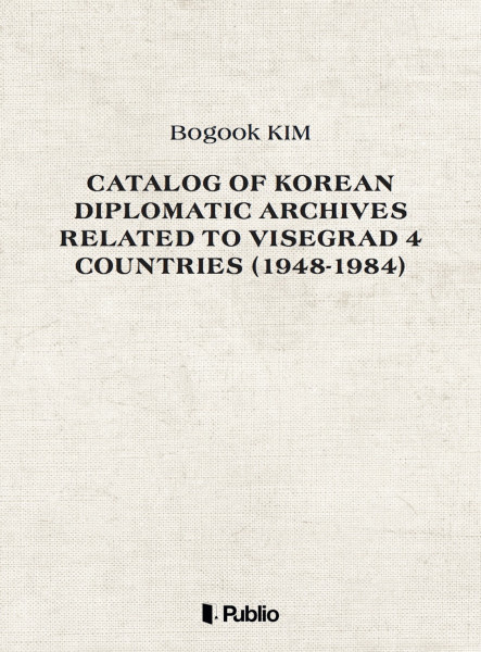 Catalog of Korean Diplomatic Archives related to Visegrad 4 countries (1948-1984)