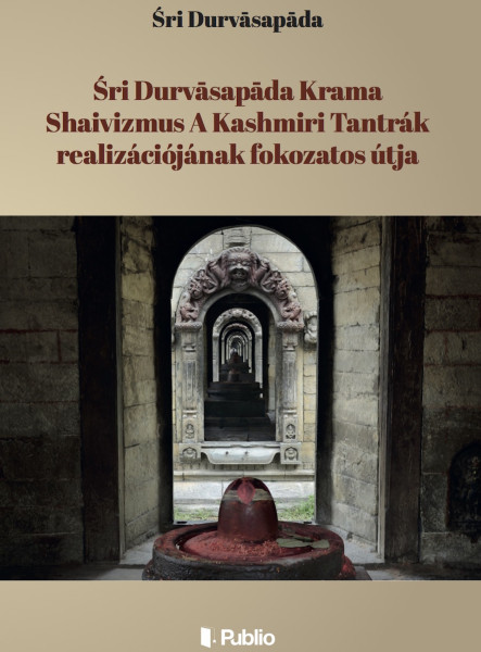 Śri Durvāsapāda Krama Shaivizmus A Kashmiri Tantrák realizációjának fokozatos útja (ekönyv)