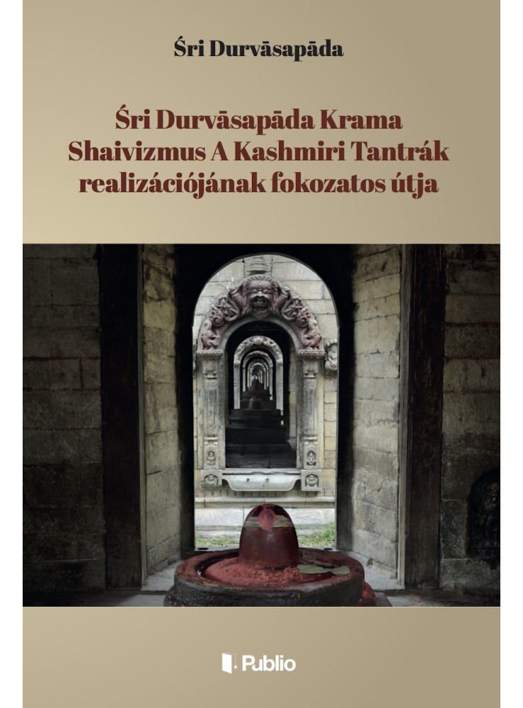 Śri Durvāsapāda Krama Shaivizmus A Kashmiri Tantrák realizációjának fokozatos útja (ekönyv)