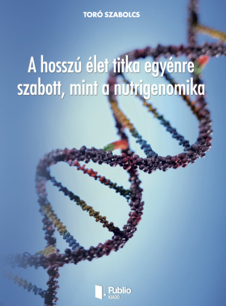 A hosszú élet titka egyénre szabott, mint a nutrigenomika (ekönyv)