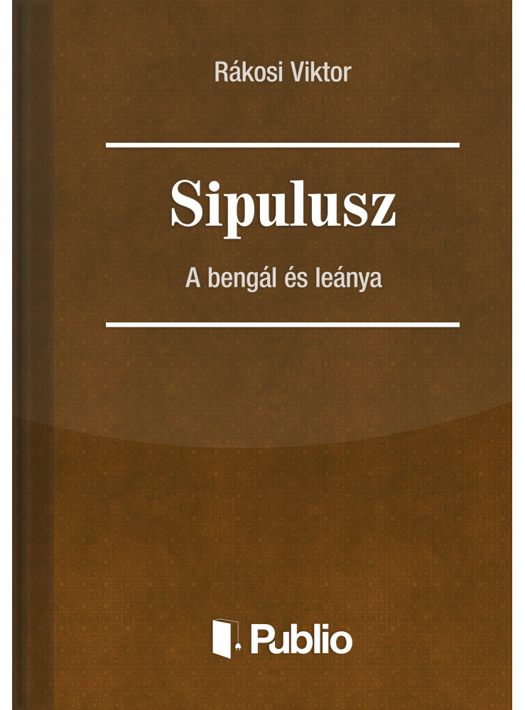 Sipulusz - A bengál és leánya (ekönyv) Sipulusz - A bengál és leánya (ekönyv)
