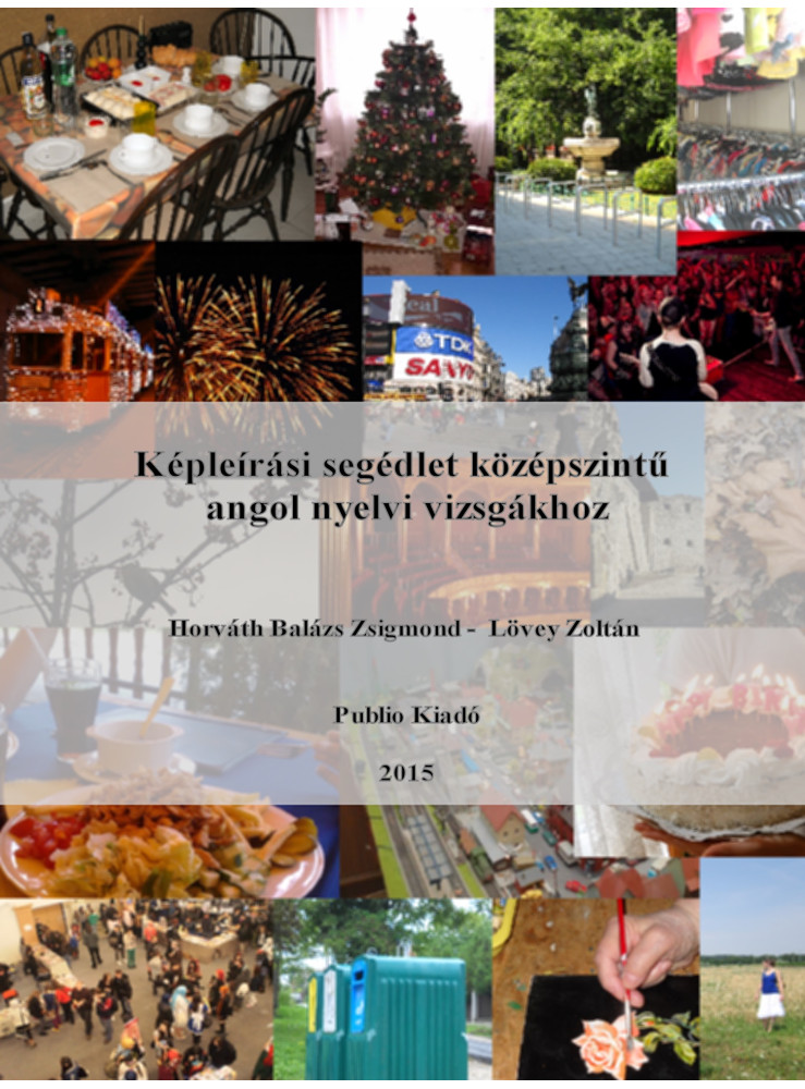 Képleírási segédlet középszintű angol nyelvi vizsgákhoz (ekönyv) Képleírási segédlet középszintű angol nyelvi vizsgákhoz (ekönyv)