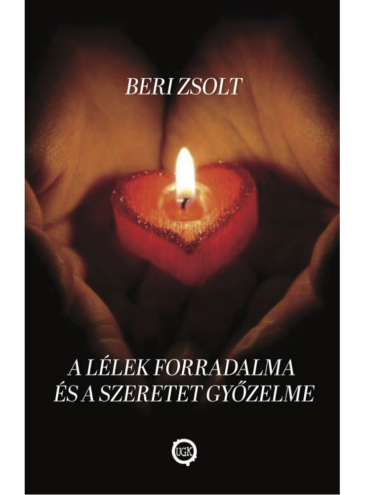 A lélek forradalma és a szeretet győzelme (ekönyv) A lélek forradalma és a szeretet győzelme (ekönyv)