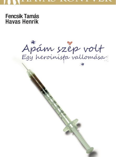 Apám szép volt - Egy heroinista vallomása