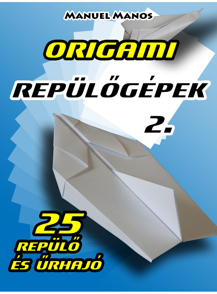 Origami Repülőgépek 2. (ekönyv) Origami Repülőgépek 2. (ekönyv)