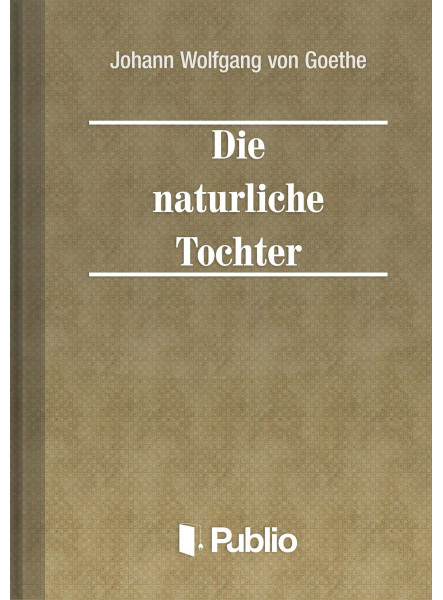 Die natuerliche Tochter Die natuerliche Tochter