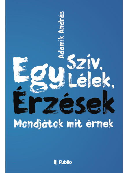Egy szív, Egy lélek, Érzések, Modjàtok mit érnek Egy szív, Egy lélek, Érzések, Modjàtok mit érnek