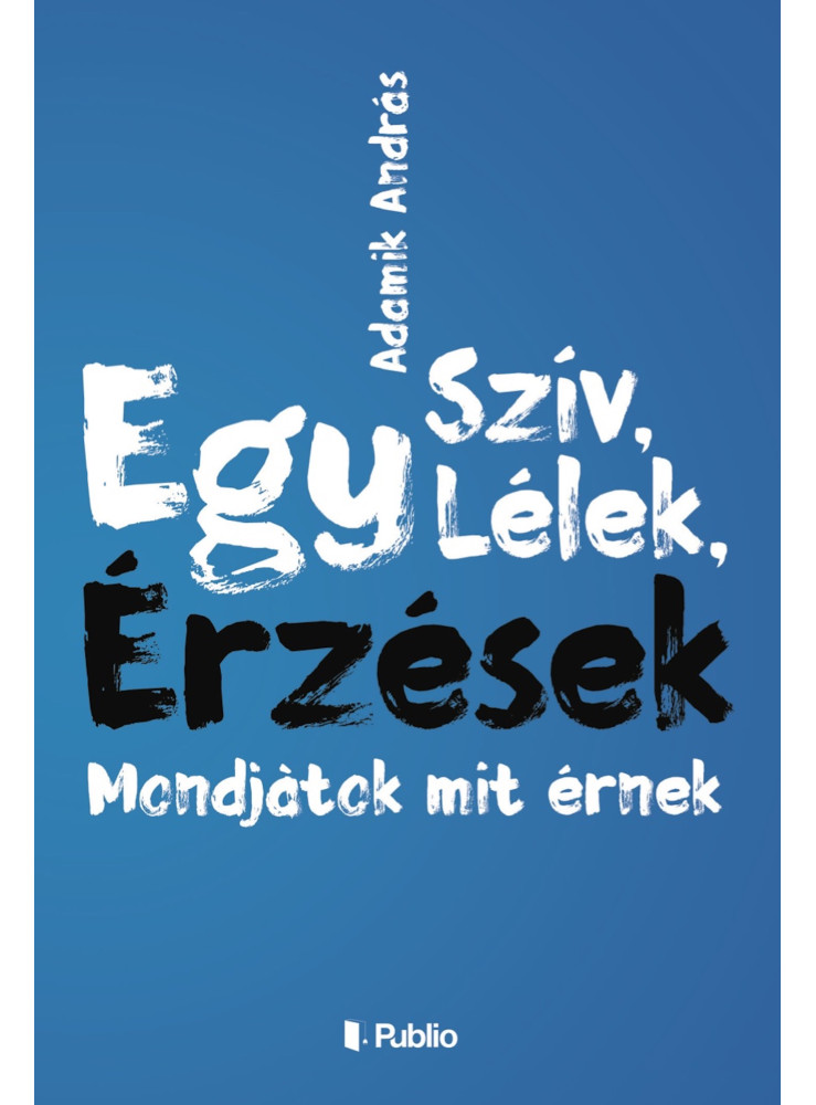 Egy szív, Egy lélek, Érzések, Modjàtok mit érnek (ekönyv) Egy szív, Egy lélek, Érzések, Modjàtok mit érnek (ekönyv)