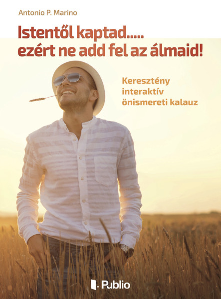 Istentől kaptad.....ezért ne add fel az álmaid! (ekönyv)