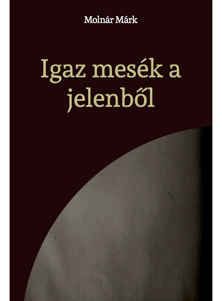 Igaz mesék a jelenből (ekönyv) Igaz mesék a jelenből (ekönyv)