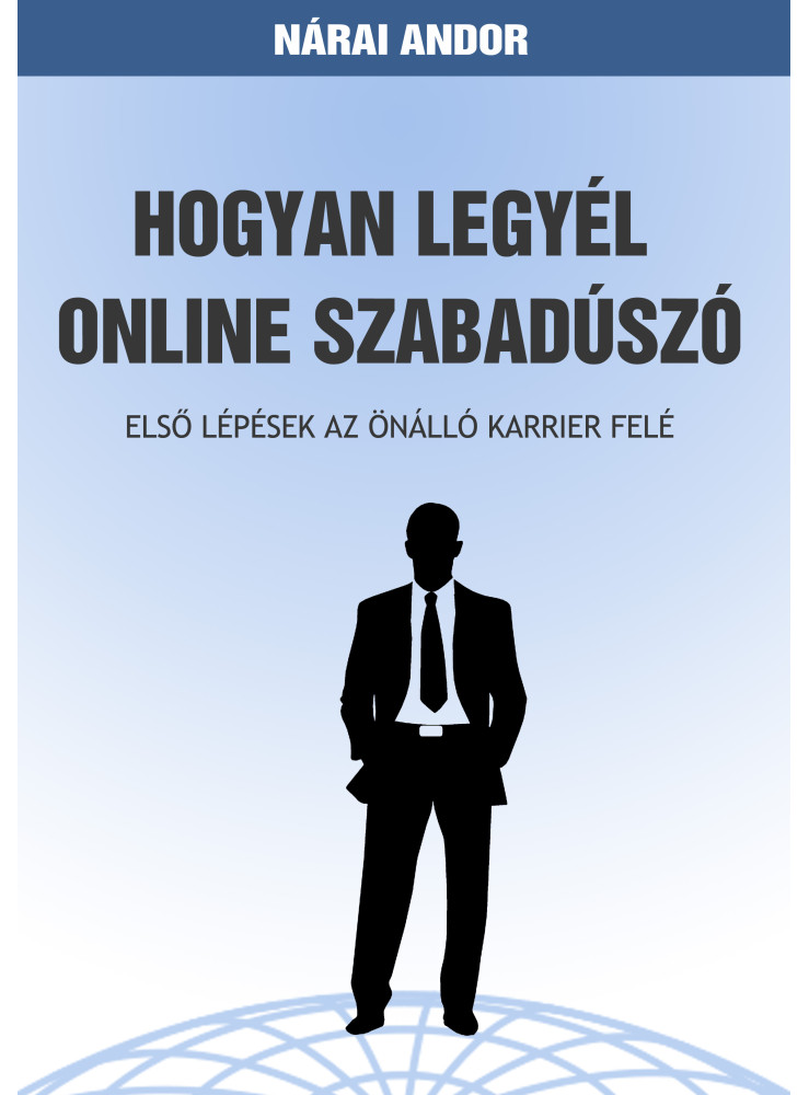 Hogyan legyél online szabadúszó (ekönyv) Hogyan legyél online szabadúszó (ekönyv)