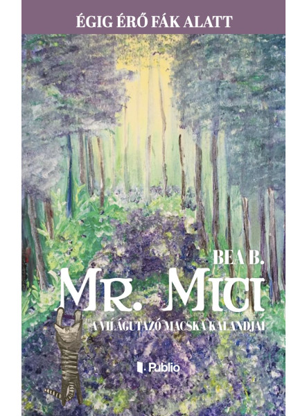 Mr. Mici, a világutazó macska kalandjai - Égig érő fák alatt Mr. Mici, a világutazó macska kalandjai - Égig érő fák alatt