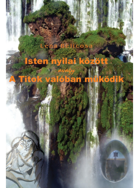 Isten nyilai között avagy A Titok valóban működik (Második kiadás) Isten nyilai között avagy A Titok valóban működik (Második kiadás)