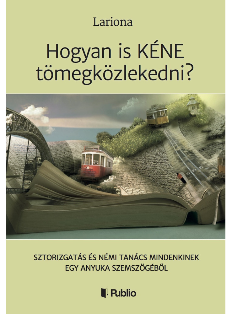 Hogyan is KÉNE tömegközlekedni? (ekönyv) Hogyan is KÉNE tömegközlekedni? (ekönyv)